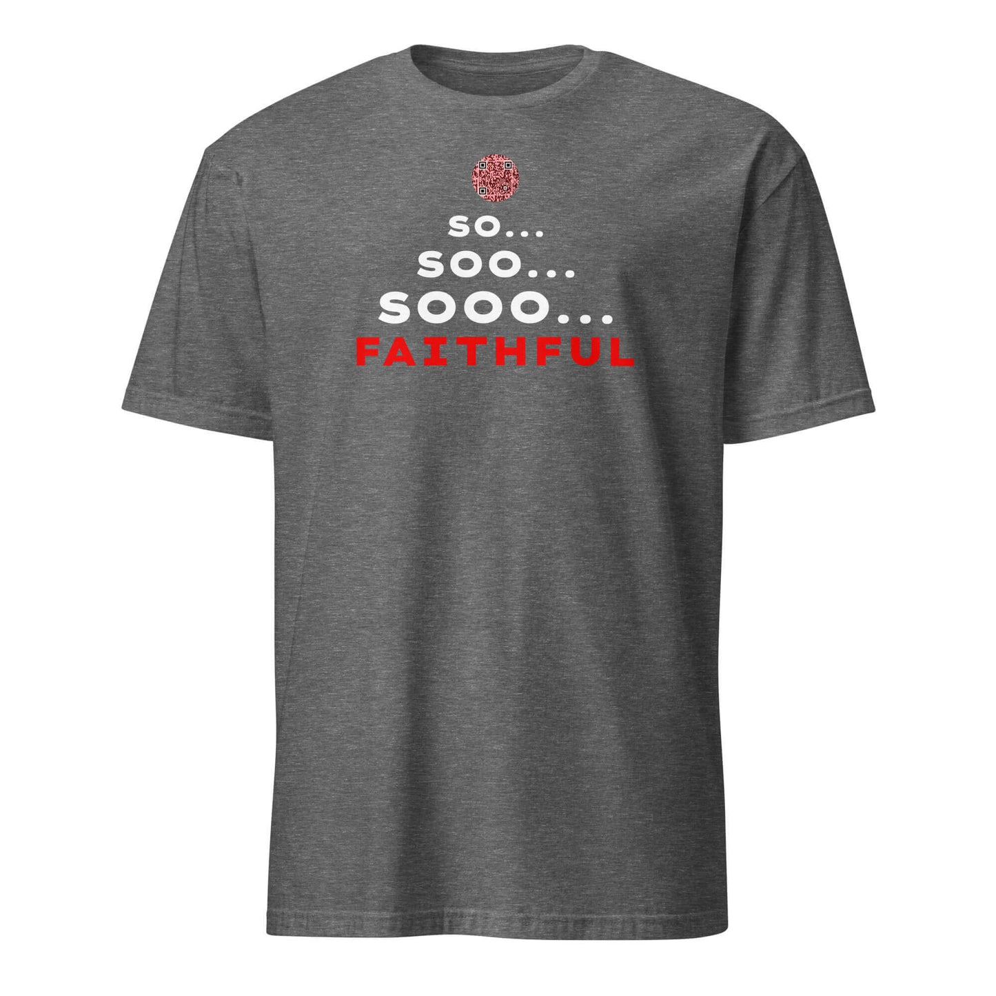 Front view of the funny 'So... Sooo... Faithful' t-shirt in Graphite Grey Heather.