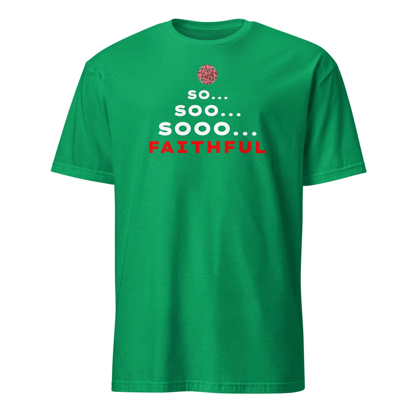 Front view of the funny 'So... Sooo... Faithful' t-shirt in Kelly Green