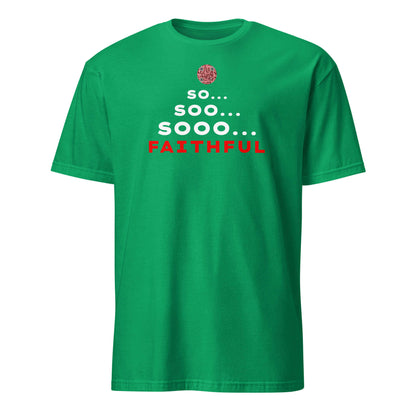 Front view of the funny 'So... Sooo... Faithful' t-shirt in Kelly Green
