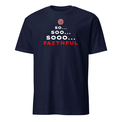 Front view of the funny 'So... Sooo... Faithful' t-shirt in Navy.