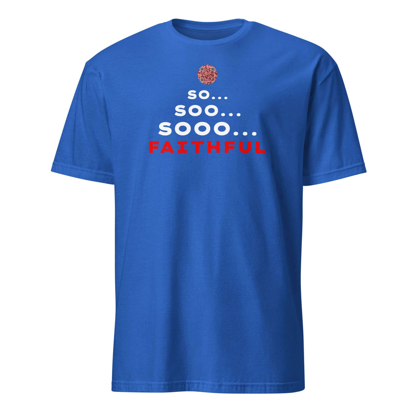 Front view of the funny 'So... Sooo... Faithful' t-shirt in Royal Blue.