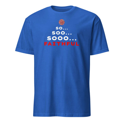 Front view of the funny 'So... Sooo... Faithful' t-shirt in Royal Blue.