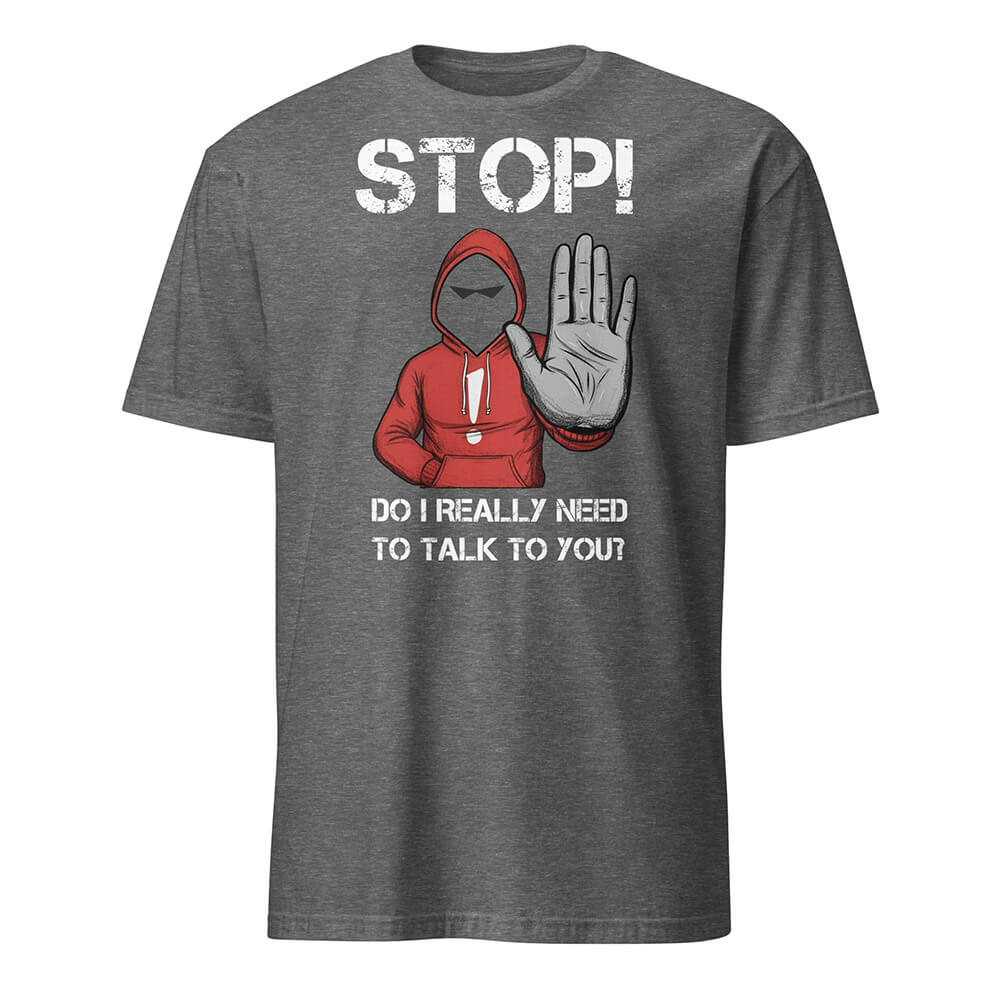 Sovereign Emblem "STOP! Do I Really Need To Talk To You? Introvert Tee" in Graphite Grey Heather.