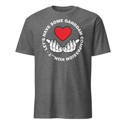 Let's Have Some Gahddam Compassion Huh...?