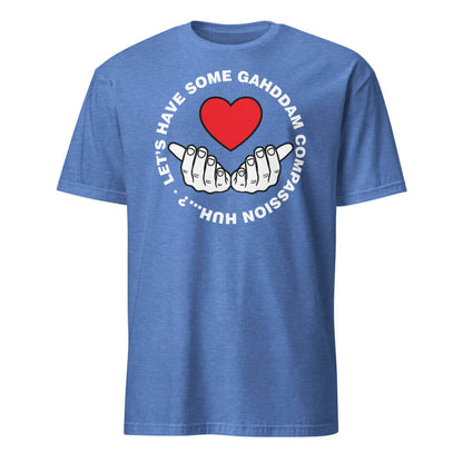 Let's Have Some Gahddam Compassion Huh...?