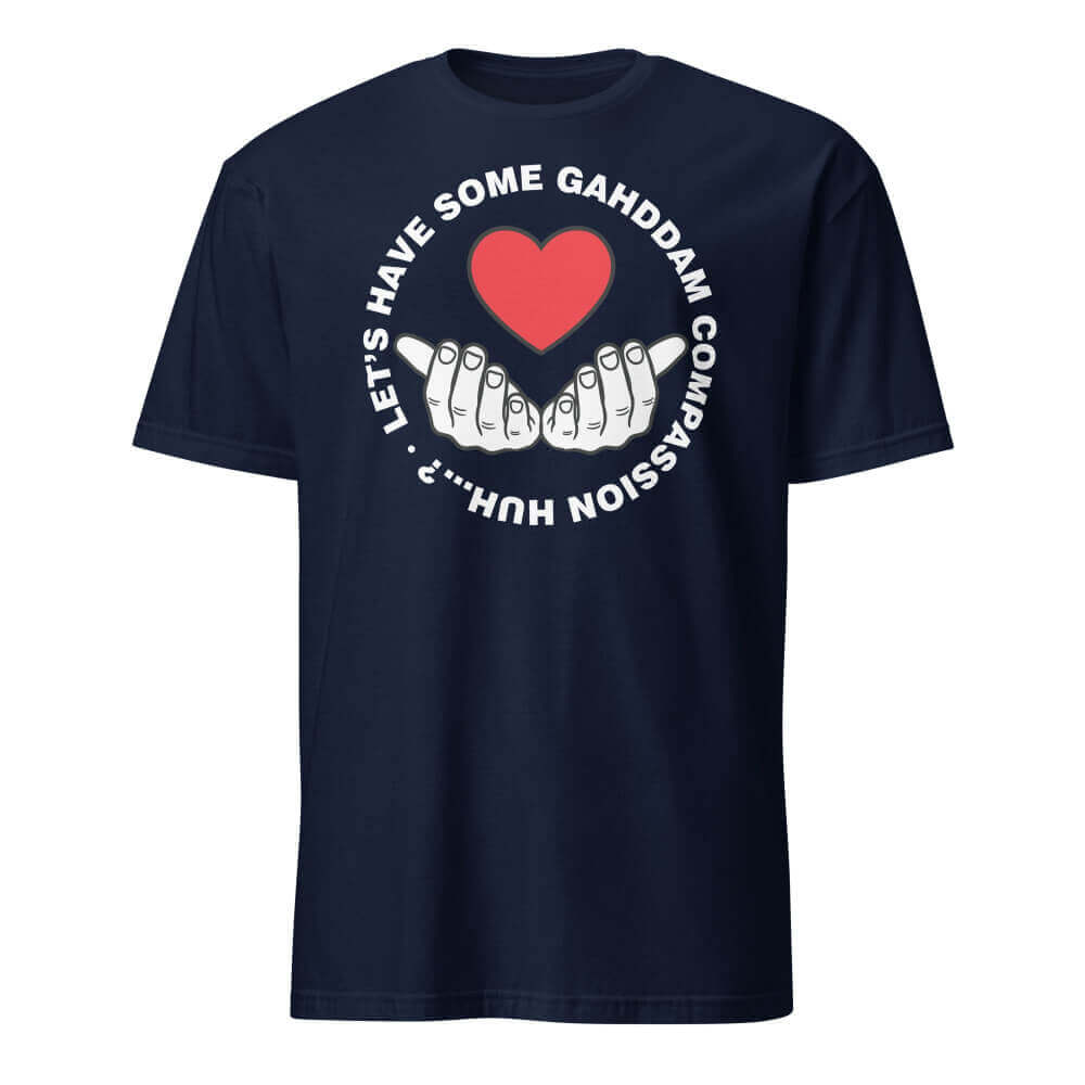 Let's Have Some Gahddam Compassion Huh...?