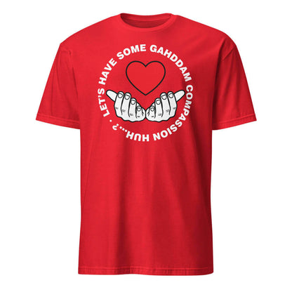 Let's Have Some Gahddam Compassion Huh...?